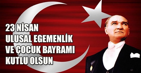 23 NİSAN ULUSAL EGEMENLİK VE ÇOCUK BAYRAMINIZ KUTLU OLSUN